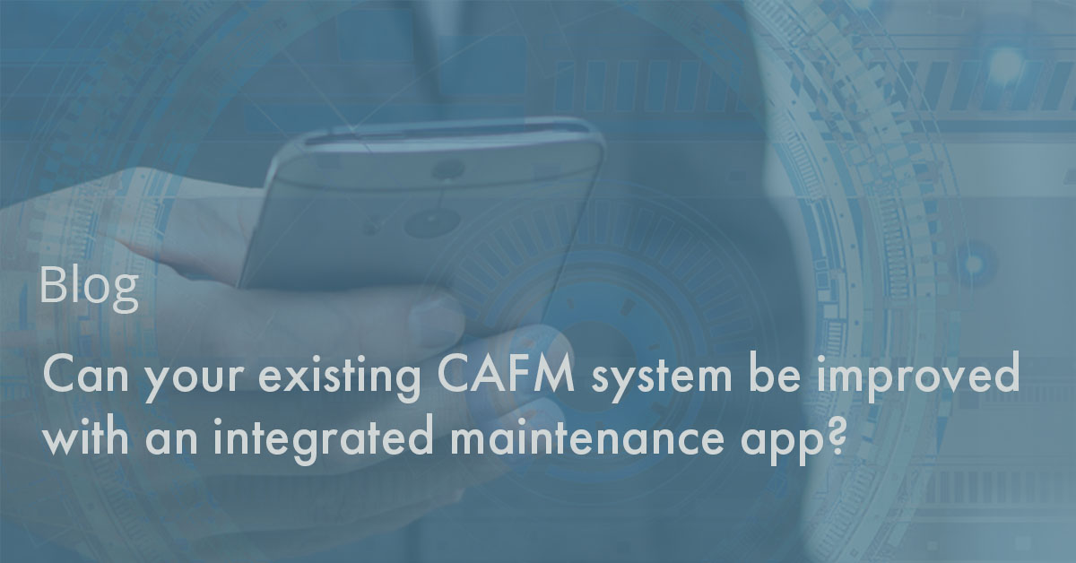 Can your existing CAFM system be improved with an integrated maintenance app?